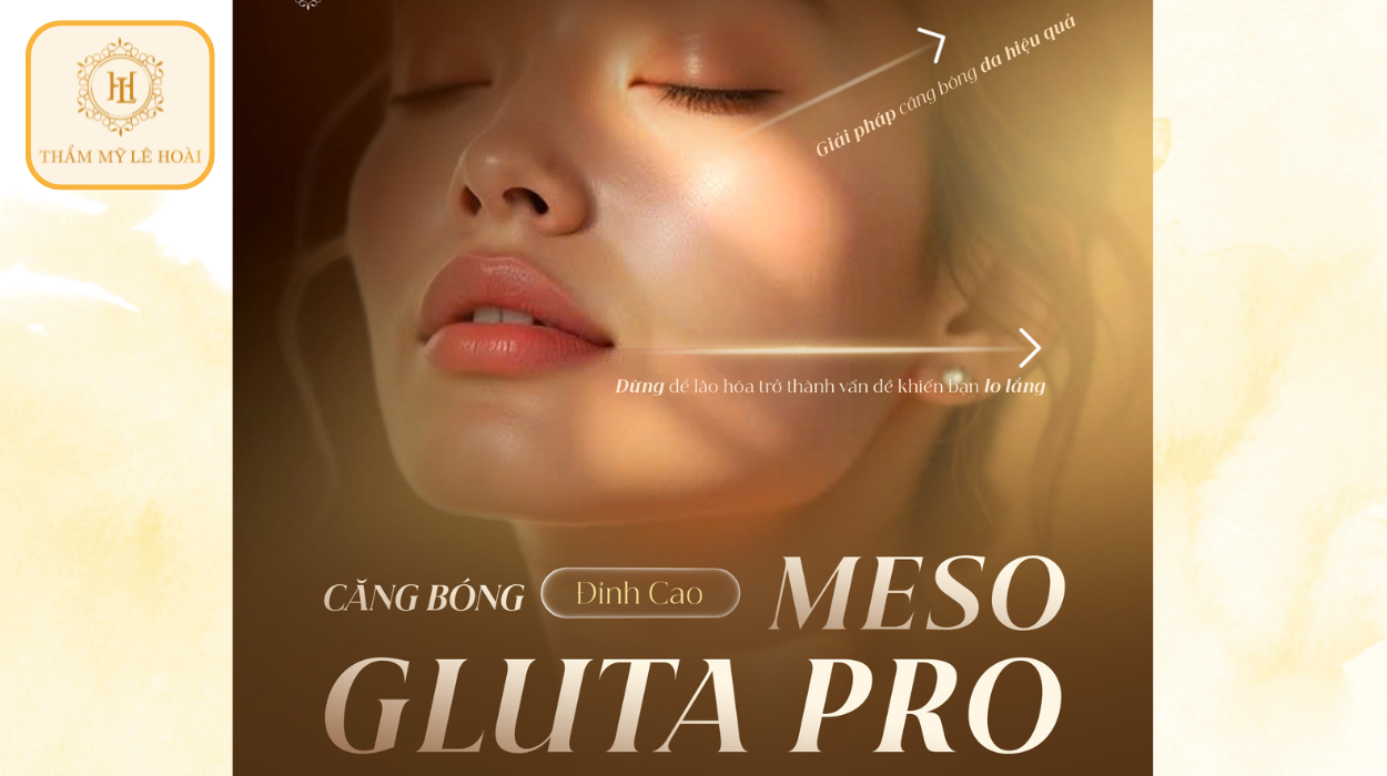 Công nghệ căng bóng tái tạo da chuyên sâu Meso Gluta Pro | Thẩm mỹ Lê Hoài
