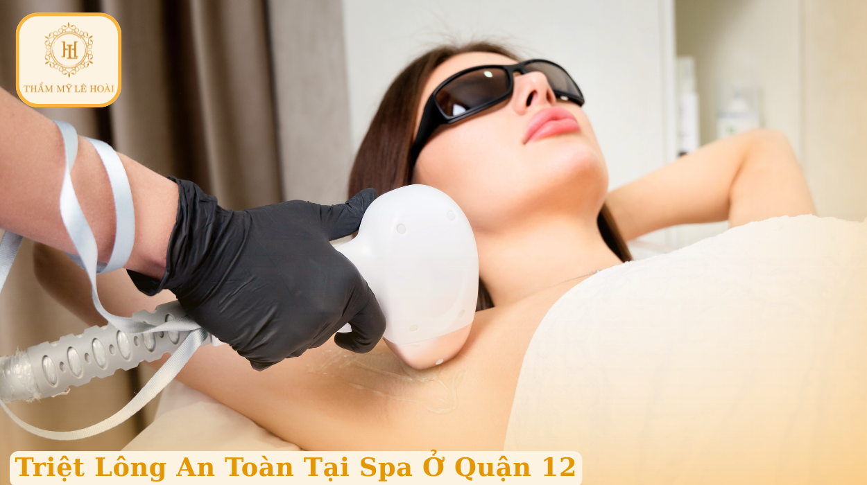 Triệt lông an toàn tại Spa ở Quận 12 | Thẩm mỹ Lê Hoài